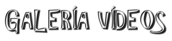 GALERIA VIDEOS